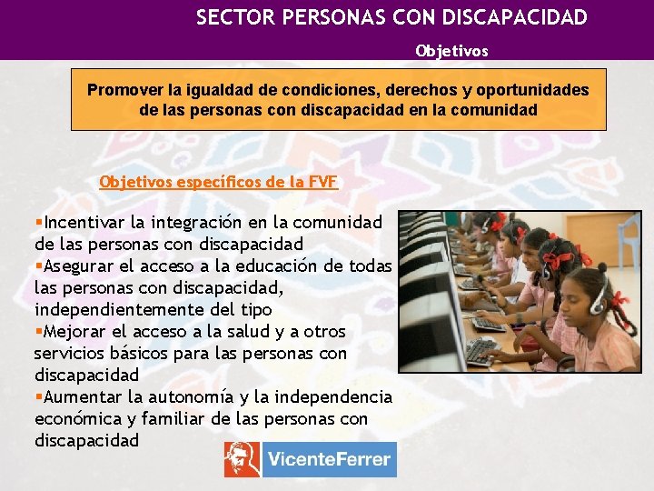 SECTOR PERSONAS CON DISCAPACIDAD Objetivos Promover la igualdad de condiciones, derechos y oportunidades de SECTOR PERSONAS CON DISCAPACIDAD Objetivos Promover la igualdad de condiciones, derechos y oportunidades de