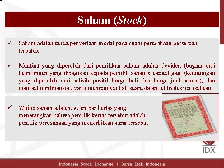 Saham (Stock) ü Saham adalah tanda penyertaan modal pada suatu perusahaan perseroan terbatas. ü