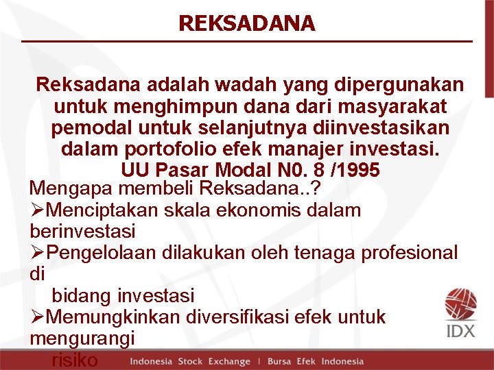 REKSADANA Reksadana adalah wadah yang dipergunakan untuk menghimpun dana dari masyarakat pemodal untuk selanjutnya