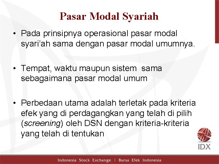 Pasar Modal Syariah • Pada prinsipnya operasional pasar modal syari’ah sama dengan pasar modal