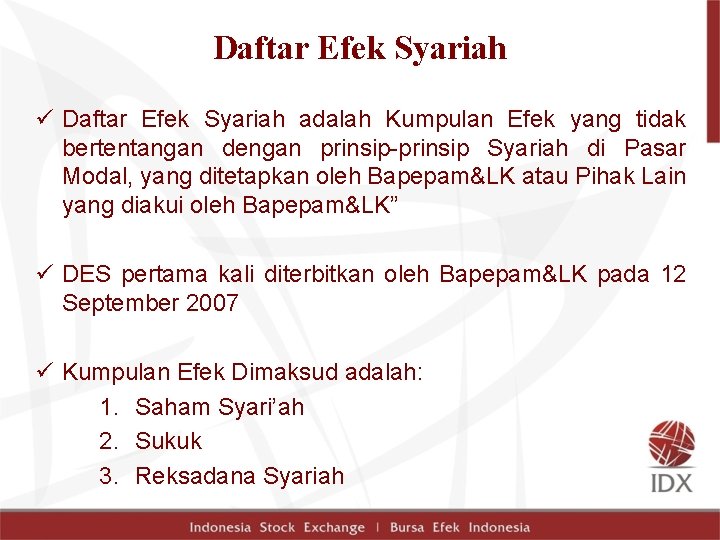 Daftar Efek Syariah ü Daftar Efek Syariah adalah Kumpulan Efek yang tidak bertentangan dengan