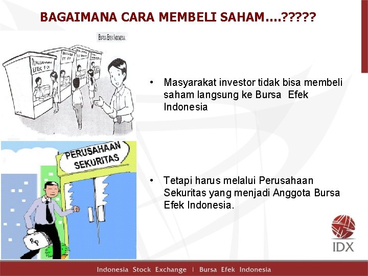 BAGAIMANA CARA MEMBELI SAHAM…. ? ? ? • Masyarakat investor tidak bisa membeli saham