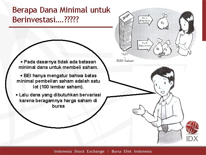 Berapa Dana Minimal untuk Berinvestasi…. ? ? ? § Pada dasarnya tidak ada batasan