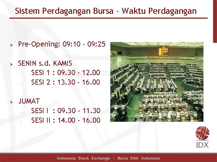 Sistem Perdagangan Bursa - Waktu Perdagangan Ø Ø Ø Pre-Opening: 09: 10 - 09: