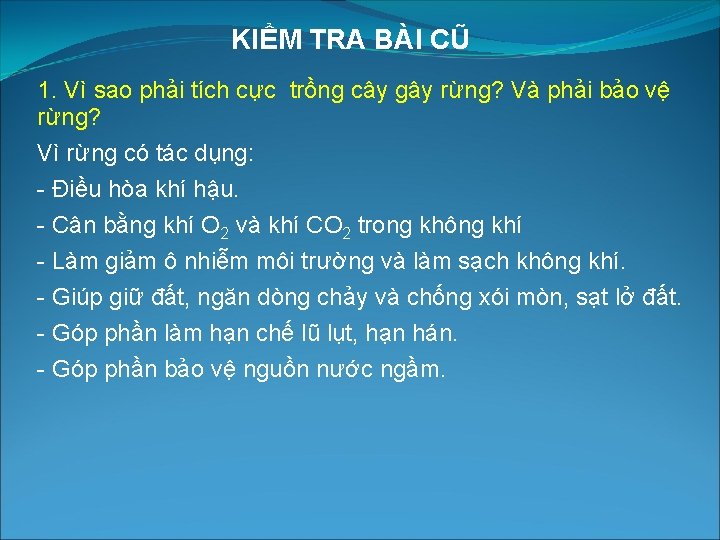 KIỂM TRA BÀI CŨ 1. Vì sao phải tích cực trồng cây gây rừng?