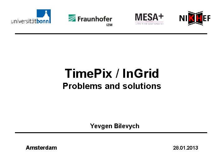 Time. Pix / In. Grid Problems and solutions Yevgen Bilevych Amsterdam 28. 01. 2013