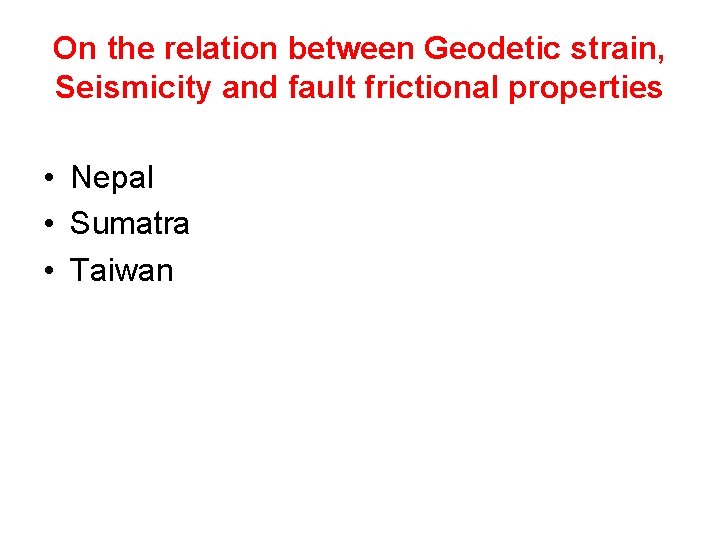 On the relation between Geodetic strain, Seismicity and fault frictional properties • Nepal •