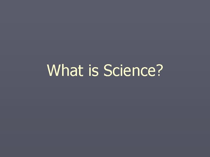 What is Science? 