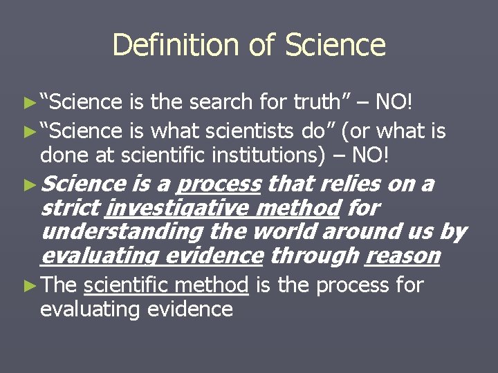 Definition of Science ► “Science is the search for truth” – NO! ► “Science