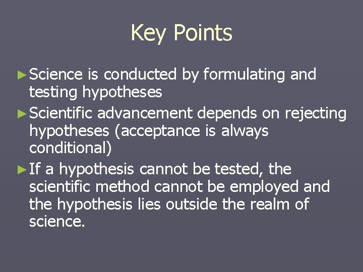 Key Points ► Science is conducted by formulating and testing hypotheses ► Scientific advancement Key Points ► Science is conducted by formulating and testing hypotheses ► Scientific advancement