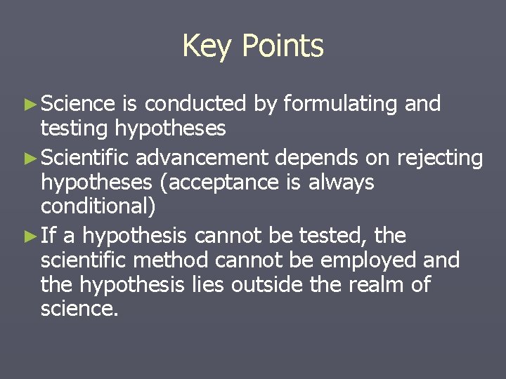 Key Points ► Science is conducted by formulating and testing hypotheses ► Scientific advancement