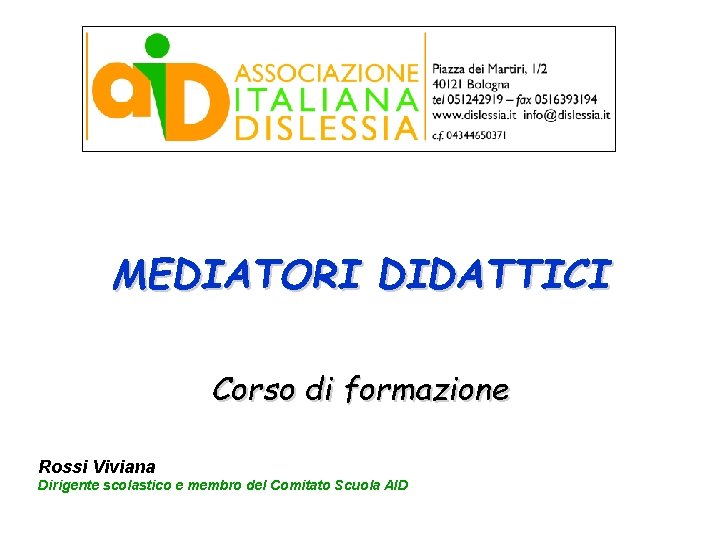 MEDIATORI DIDATTICI Corso di formazione Rossi Viviana Dirigente scolastico e membro del Comitato Scuola