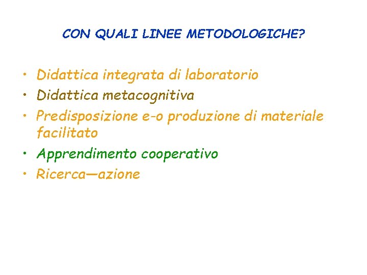 CON QUALI LINEE METODOLOGICHE? • Didattica integrata di laboratorio • Didattica metacognitiva • Predisposizione