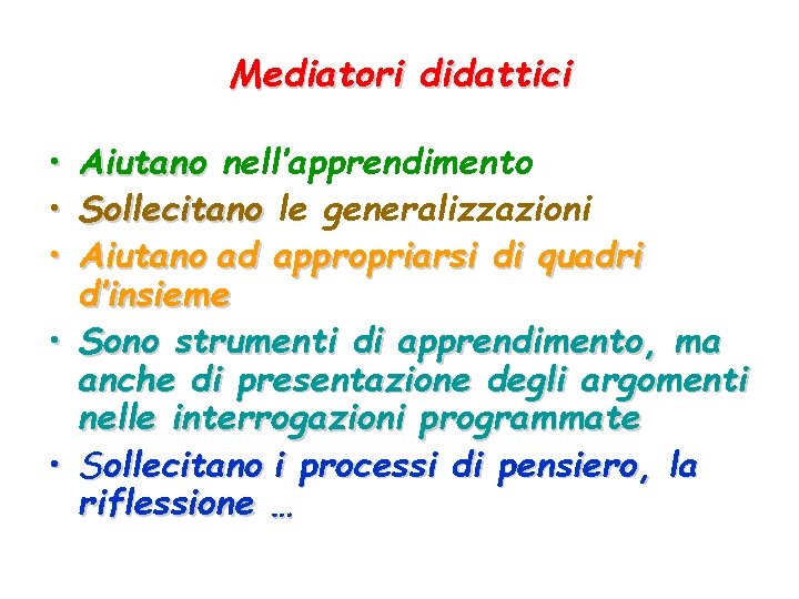 Mediatori didattici • • • Aiutano nell’apprendimento Sollecitano le generalizzazioni Aiutano ad appropriarsi di