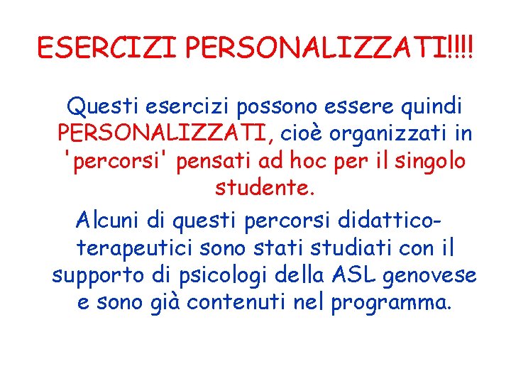 ESERCIZI PERSONALIZZATI!!!! Questi esercizi possono essere quindi PERSONALIZZATI, cioè organizzati in 'percorsi' pensati ad