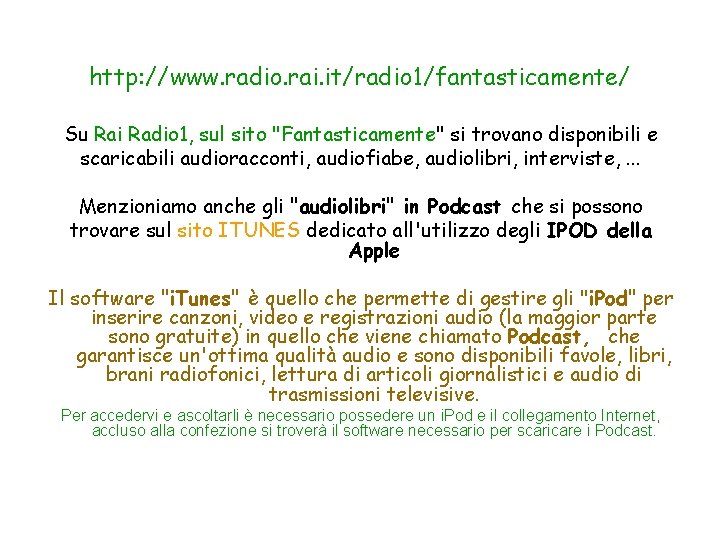 http: //www. radio. rai. it/radio 1/fantasticamente/ Su Rai Radio 1, sul sito "Fantasticamente" si