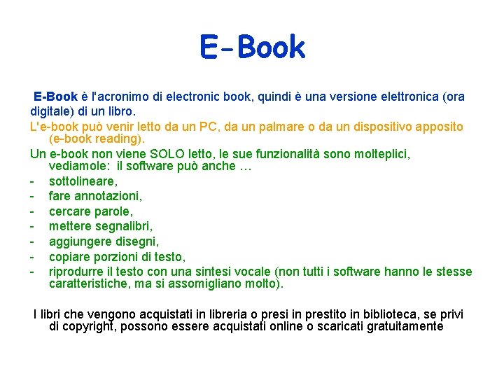 E-Book è l'acronimo di electronic book, quindi è una versione elettronica (ora digitale) di