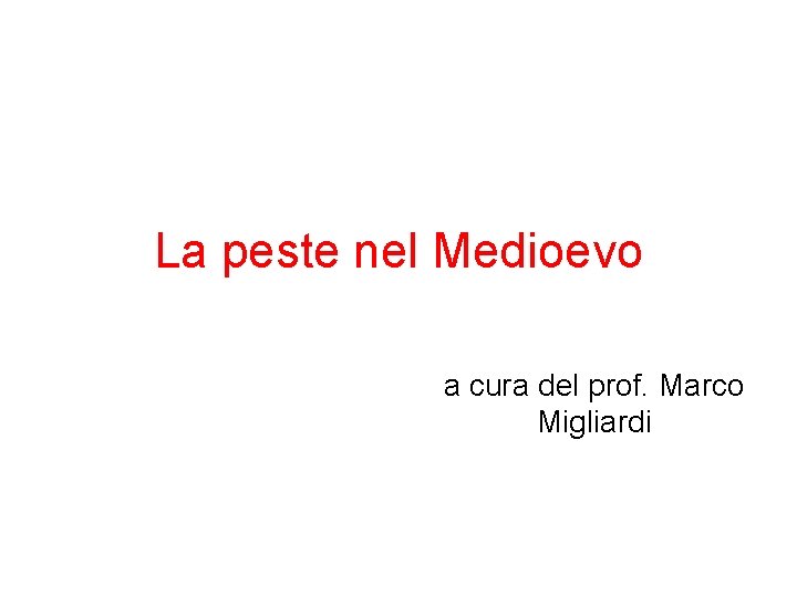 La peste nel Medioevo a cura del prof. Marco Migliardi 