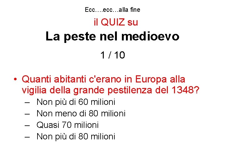 Ecc…. ecc…alla fine il QUIZ su La peste nel medioevo 1 / 10 •