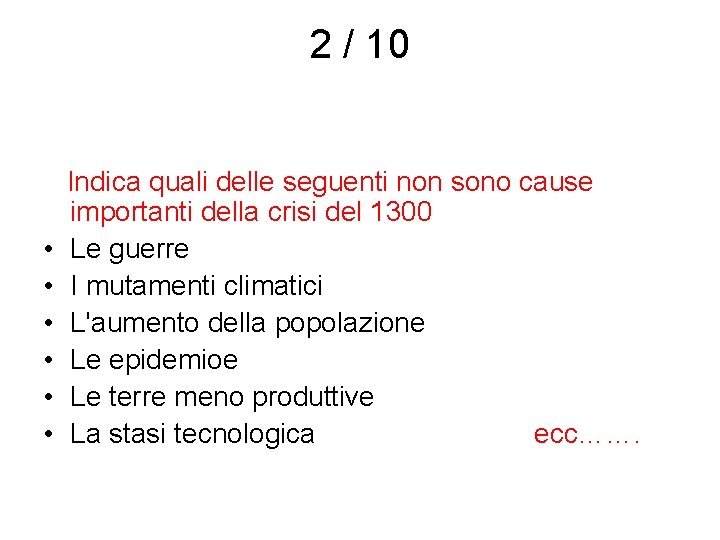 2 / 10 Indica quali delle seguenti non sono cause importanti della crisi del