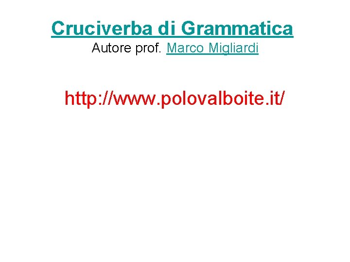 Cruciverba di Grammatica Autore prof. Marco Migliardi http: //www. polovalboite. it/ 