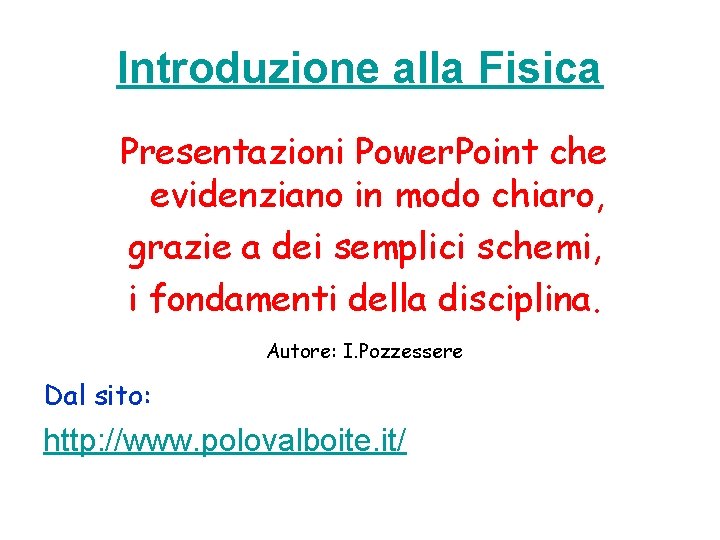 Introduzione alla Fisica Presentazioni Power. Point che evidenziano in modo chiaro, grazie a dei