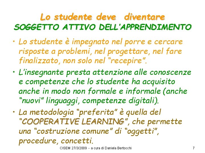 Lo studente deve diventare SOGGETTO ATTIVO DELL’APPRENDIMENTO • Lo studente è impegnato nel porre