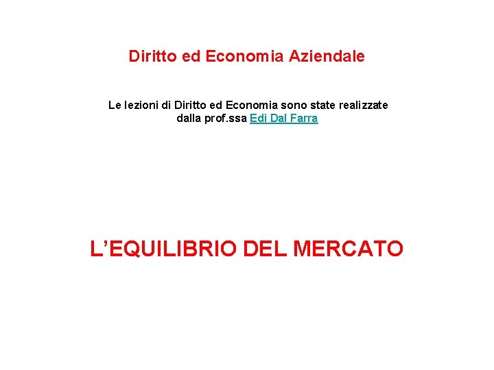 Diritto ed Economia Aziendale Le lezioni di Diritto ed Economia sono state realizzate dalla