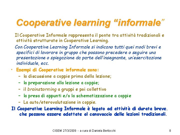 Cooperative learning “informale” “informale Il Cooperative Informale rappresenta il ponte tra attività tradizionali e