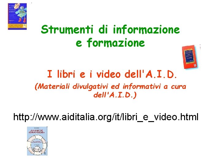Strumenti di informazione e formazione I libri e i video dell'A. I. D. (Materiali