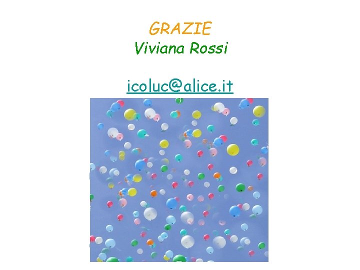 GRAZIE Viviana Rossi icoluc@alice. it 