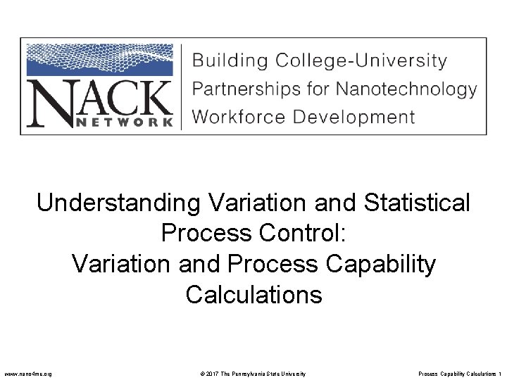 Understanding Variation and Statistical Process Control: Variation and Process Capability Calculations www. nano 4
