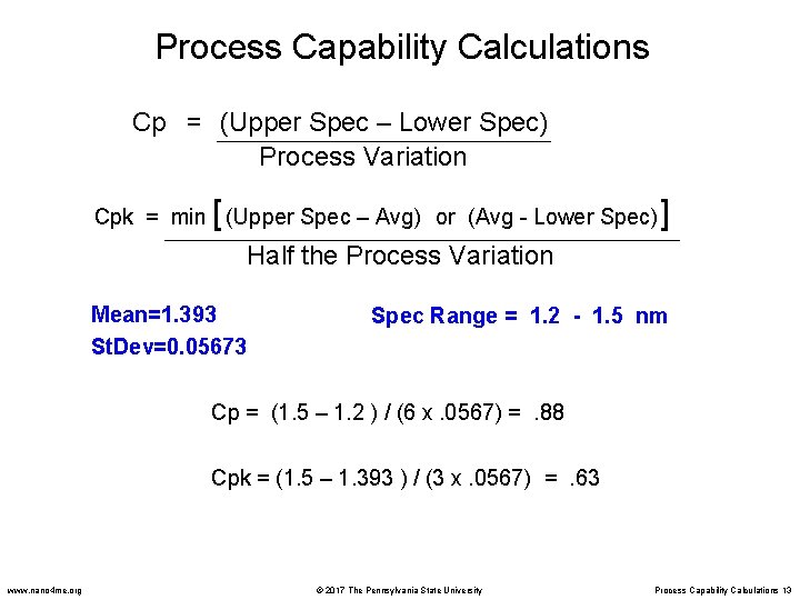 Process Capability Calculations Cp = (Upper Spec – Lower Spec) Process Variation [ Cpk