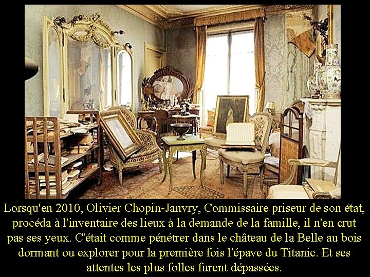 Lorsqu'en 2010, Olivier Chopin-Janvry, Commissaire priseur de son état, procéda à l'inventaire des lieux