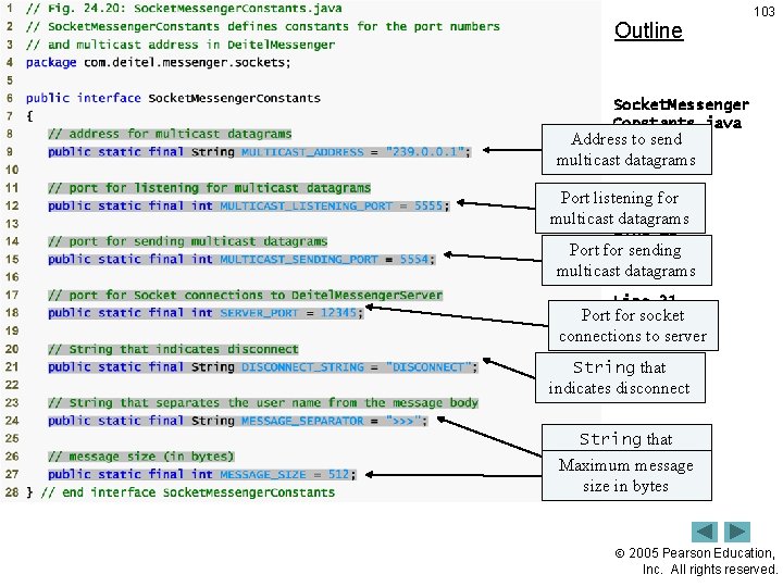 Outline 103 Socket. Messenger Constants. java Address to send 9 multicast. Line datagrams Line