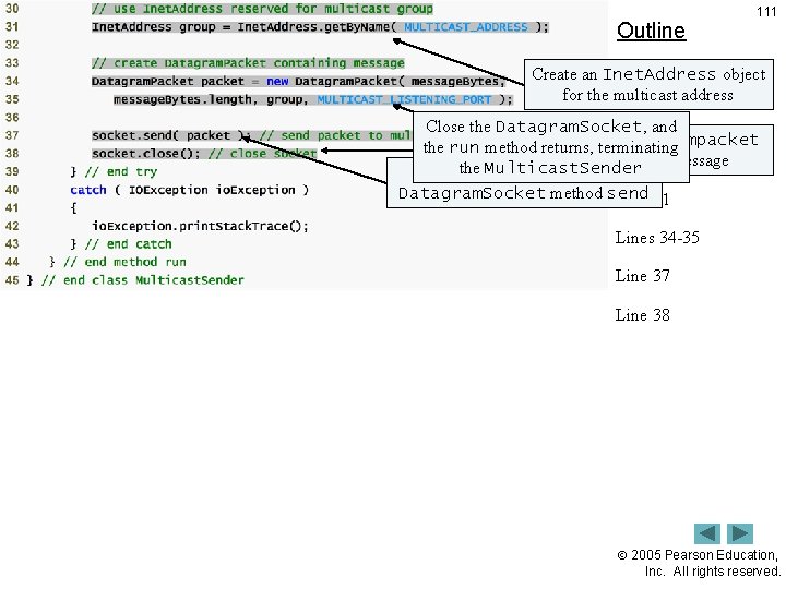 Outline 111 Create an Inet. Address object for the multicast address Multicast. Sender. java