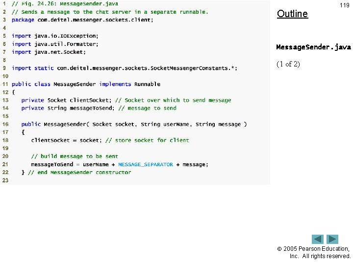 Outline 119 Message. Sender. java (1 of 2) 2005 Pearson Education, Inc. All rights