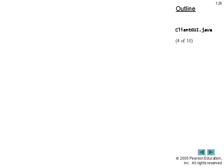 Outline 128 Client. GUI. java (4 of 10) 2005 Pearson Education, Inc. All rights
