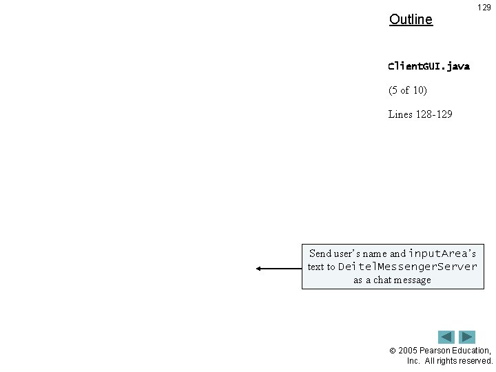 Outline 129 Client. GUI. java (5 of 10) Lines 128 -129 Send user’s name