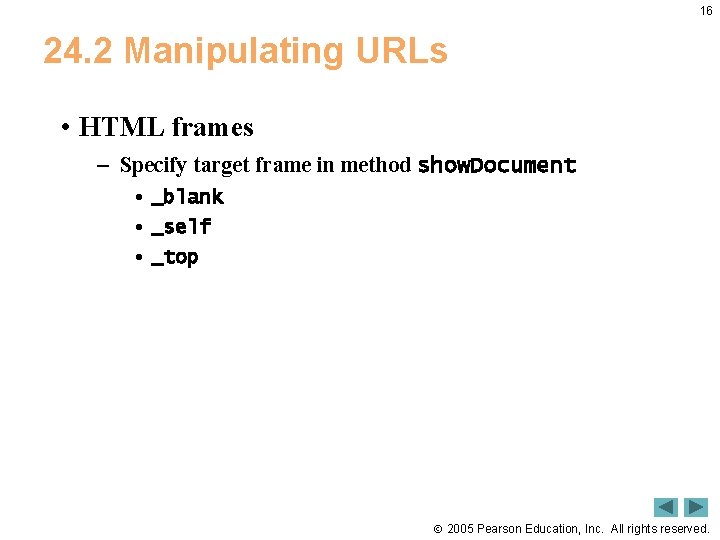 16 24. 2 Manipulating URLs • HTML frames – Specify target frame in method