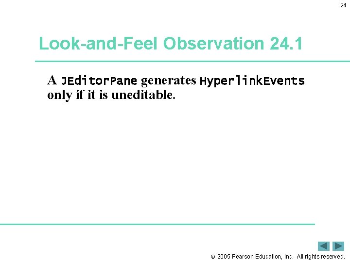 24 Look-and-Feel Observation 24. 1 A JEditor. Pane generates Hyperlink. Events only if it