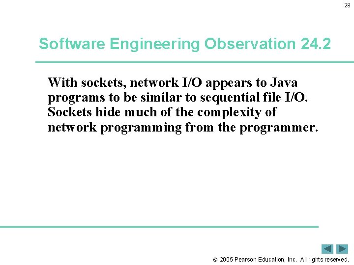 29 Software Engineering Observation 24. 2 With sockets, network I/O appears to Java programs