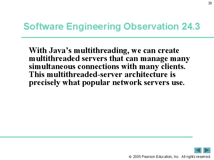 30 Software Engineering Observation 24. 3 With Java’s multithreading, we can create multithreaded servers
