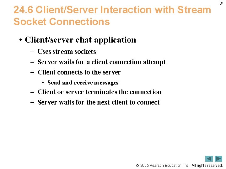 24. 6 Client/Server Interaction with Stream Socket Connections 34 • Client/server chat application –