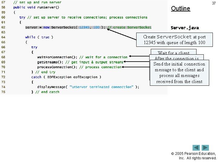 Outline 37 Server. java (3 of 8) Create Server. Socket at port 12345 with