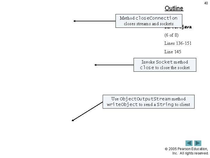Outline 40 Method close. Connection closes streams and sockets Server. java (6 of 8)