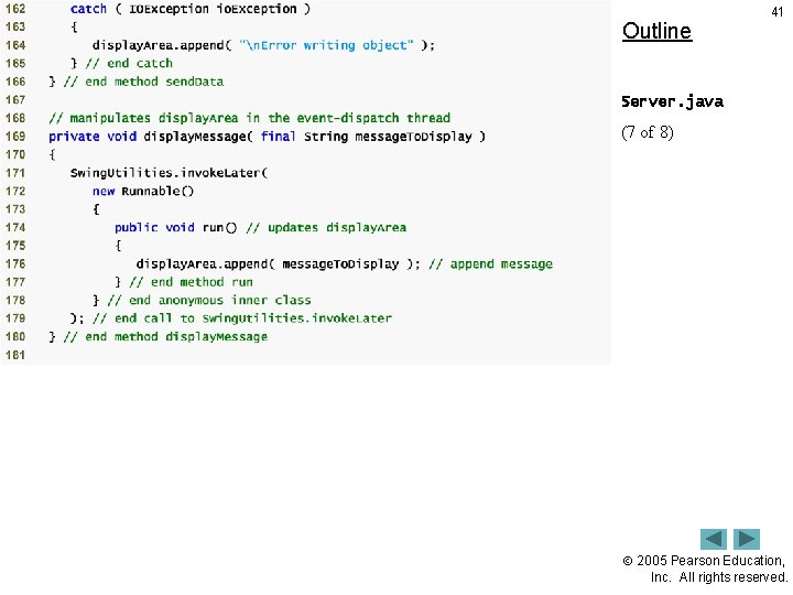 Outline 41 Server. java (7 of 8) 2005 Pearson Education, Inc. All rights reserved.