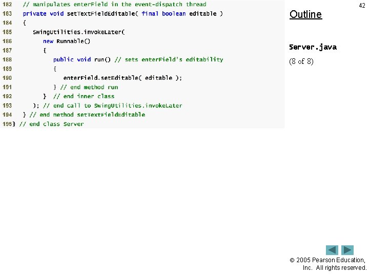 Outline 42 Server. java (8 of 8) 2005 Pearson Education, Inc. All rights reserved.
