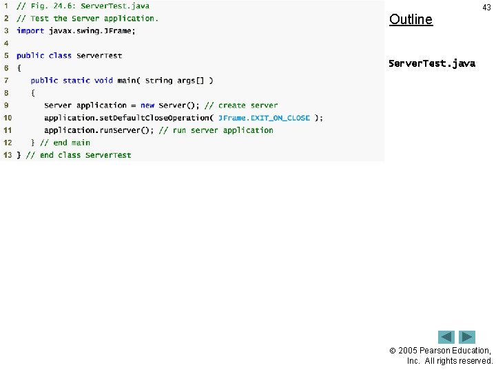 Outline 43 Server. Test. java 2005 Pearson Education, Inc. All rights reserved. 