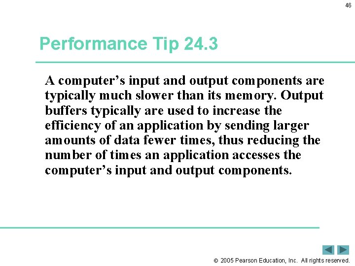 46 Performance Tip 24. 3 A computer’s input and output components are typically much